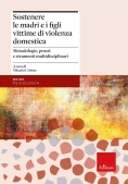 Immagine 0 di Sostenere Le Madri E I Figli Vittime Di Violenza Domestica. Metodologie, Prassi E Strumenti Multidis