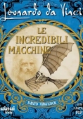 Immagine 0 di Leonardo Da Vinci. Le Incredibili Macchine. Genio E Arte