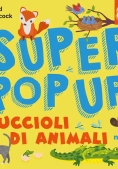 Immagine 0 di Cuccioli Di Animali. Super Pop Up. Ediz. Illustrata