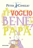 Immagine 0 di Ti Voglio Bene, Pap?. Il Mondo Di Peter Coniglio. Ediz. A Colori