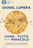 Immagine 0 di Come Se Tutto Fosse Un Miracolo. Un Cammino Per Riconquistare Leggerezza, Felicit? E Meraviglia