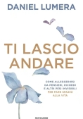 Immagine 0 di Ti Lascio Andare. Insegnamenti Ed Esperienze Per Vivere Leggeri