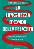 Immagine 0 di Lunghezza D'onda Della Felicit?. Una Storia Di Fisica Quantistica, Cambi Di Frequenza E Rinascite Pe