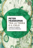 Immagine 0 di Tra La Terra E Il Cielo. L'uomo E La Natura, Una Storia Millenaria
