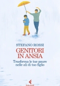 Immagine 0 di Genitori In Ansia. Trasforma Le Tue Paure Nelle Ali Di Tuo Figlio