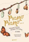Immagine 0 di Piano Piano... Osservare La Natura Per Vivere Senza Fretta. 50 Storie