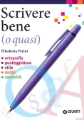 Immagine 0 di Scrivere Bene (o Quasi). Ortografia, Punteggiatura, Stile, Dubbi, Curiosit?