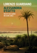 Immagine 0 di Alessandria D'egitto. Storia Di Una Capitale Del Mondo Antico