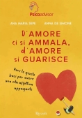 Immagine 0 di D'amore Ci Si Ammala, D'amore Si Guarisce. Poni Le Giuste Basi Per Avere Una Vita Affettiva Appagante