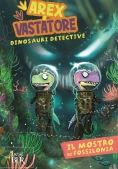 Immagine 0 di Mostro Di Fossilonia. Arex & Vastatore, Dinosauri Detective (il)