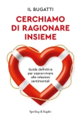 Immagine 0 di Cerchiamo Di Ragionare Insieme. Guida Definitiva Per Sopravvivere Alle Relazioni Sentimentali