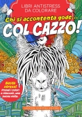 Immagine 0 di Chi Si Accontenta Gode... Col Cazzo! Libri Antistress Da Colorare