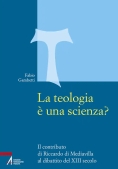 Immagine 0 di Teologia ? Una Scienza? Il Contributo Di Riccardo Di Mediavilla Al Dibattito Del Xiii Secolo (la)