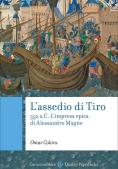 Immagine 0 di Assedio Di Tiro. 332 A.c. L'impresa Epica Di Alessandro Magno (l')
