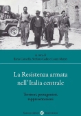 Immagine 0 di Resistenza Armata Nell'italia Centrale. Territori, Protagonisti, Rappresentazioni (la)