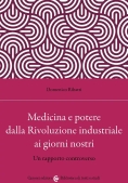 Immagine 0 di Medicina E Potere Dalla Rivoluzione Industriale Ai Giorni Nostri. Un Rapporto Controverso
