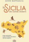 Immagine 0 di Sicilia Dei Sapori Segreti. Guida Sentimentale Al Cibo, Ai Borghi E Alla Bellezza Dell'isola Magnifi