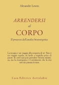 Immagine 0 di Arrendersi Al Corpo. Il Processo Dell'analisi Bioenergetica