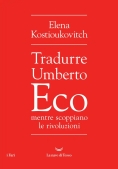 Immagine 0 di Tradurre Umberto Eco Mentre Scoppiano Le Rivoluzioni