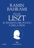 Immagine 0 di Franz Liszt. Il Pianista Del Fuoco E Della Fede