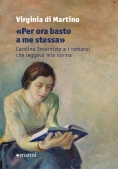 Immagine 0 di ?per Ora Basto A Me Stessa?. Carolina Invernizio E I Romanzi Che Leggeva Mia Nonna