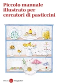 Immagine 0 di Piccolo Manuale Illustrato Per Cercatori Di Pasticcini