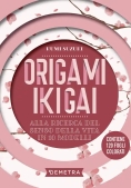 Immagine 0 di Origami Ikigai. Alla Ricerca Del Senso Della Vita In 10 Modelli. Con 120 Fogli