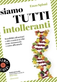 Immagine 0 di Siamo Tutti Intolleranti. Sensibilit? Alimentari E Altre Reazioni Ai Cibi: Come Riconoscerle E Come