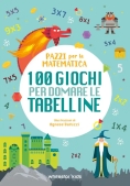 Immagine 0 di 100 Giochi Per Domare Le Tabelline. Pazzi Per La Matematica