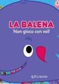 Immagine 0 di Balena: Non Gioco Con Voi! Gli Spruzzini. Ediz. Illustrata (la)