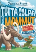 Immagine 0 di Tutta Colpa Del Mammut. Viaggio Nel Tempo: Preistoria