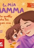 Immagine 0 di Mia Mamma. Tutto Quello Che Lei ? Per Me. Ediz. A Colori (la)