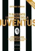 Immagine 0 di Ti Racconto I Campioni Della Juventus. I Fuoriclasse Che Hanno Fatto La Storia Del Club Bianconero. 