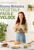 Immagine 0 di Cucina Botanica. Vegetale, Facile, Veloce. Nuova Ediz.