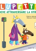 Immagine 0 di Lupetto Deve Attraversare La Strada. Amico Lupo. Ediz. A Colori