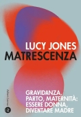 Immagine 0 di Matrescenza. Gravidanza, Parto, Maternit?: Essere Donna, Diventare Madre
