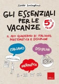 Immagine 0 di Gli Essenziali Per Le Vacanze. Primaria. Classe Quinta. Il Mio Quaderno Di Italiano, Matematica E Di
