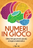 Immagine 0 di Numeri In Gioco. Oltre 150 Giochi Di Calcolo E Logica Matematica
