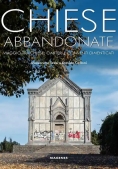 Immagine 0 di Chiese Abbandonate. Viaggio Tra Chiese, Cimiteri E Conventi Dimenticati