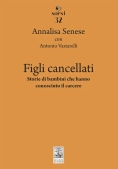 Immagine 0 di Figli Cancellati. Storie Di Bambini Che Hanno Conosciuto Il Carcere