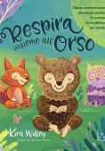 Immagine 0 di Respira Insieme All'orso. Calma, Concentrazione Ed Energia Positiva. 30 Momenti Di Mindfulness Per B