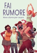 Immagine 0 di Fai Rumore. Nove Storie Per Osare