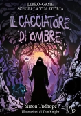 Immagine 0 di Cacciatore Di Ombre. Libro Game. Ediz. Illustrata (il)