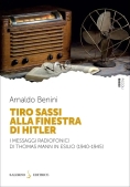 Immagine 0 di Tiro Sassi Alla Finestra Di Hitler. I Messaggi Radiofonici Di Thomas Mann In Esilio (1940-1945)
