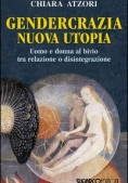Immagine 0 di Gendercrazia, Nuova Utopia. Uomo E Donna Al Bivio Tra Relazione O Disintegrazione