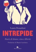 Immagine 0 di Intrepide. Storie Di Donne, Vino E Libert?