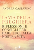 Immagine 0 di Via Della Preghiera. Riflessioni E Consigli Per Dare Luce Alla Nostra Vita
