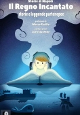 Immagine 0 di Regno Incantato. Storie E Leggende Partenopee. Storie Di Napoli (il)