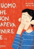 Immagine 0 di L'uomo Che Non Sapeva Finire L