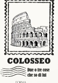 Immagine 0 di Colosseo. Due O Tre Cose Che So Di Lui